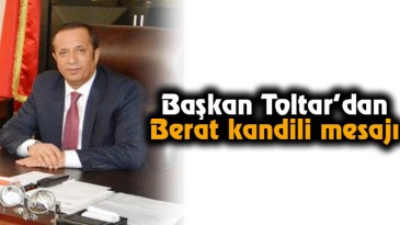 Başkan Toltar’dan Berat kandili mesajı