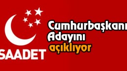Saadet Partisi açıklıyor