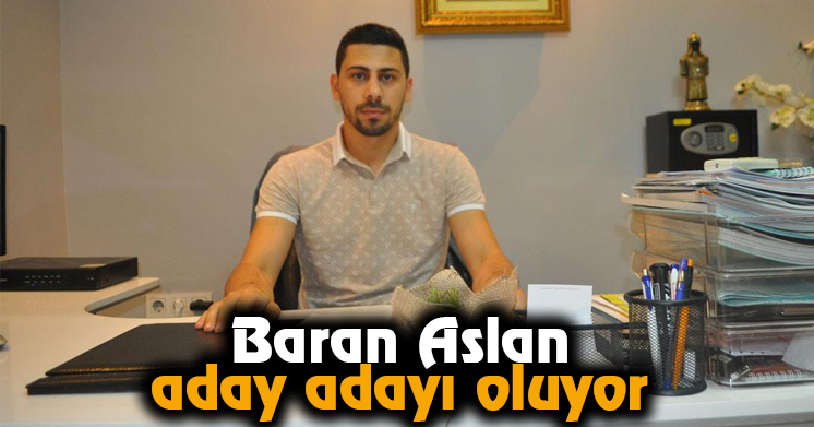 Baran Aslan aday adayı oluyor