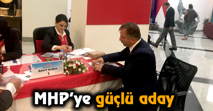 MHP’nin ‘EN GÜÇLÜ’ adayı müracaat etti