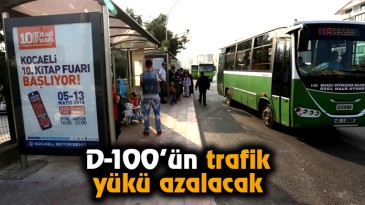 D-100’ün trafik yükü azalacak