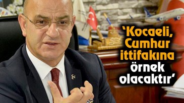 Aydın Ünlü, “Kocaeli, Cumhur İttifakına Örnek Olacaktır”