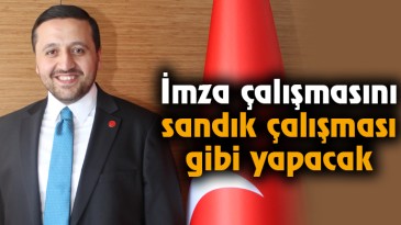 İmza çalışmasını sandık çalışması gibi yapacak