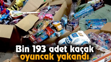 Bin 193 adet kaçak oyuncak yakandı