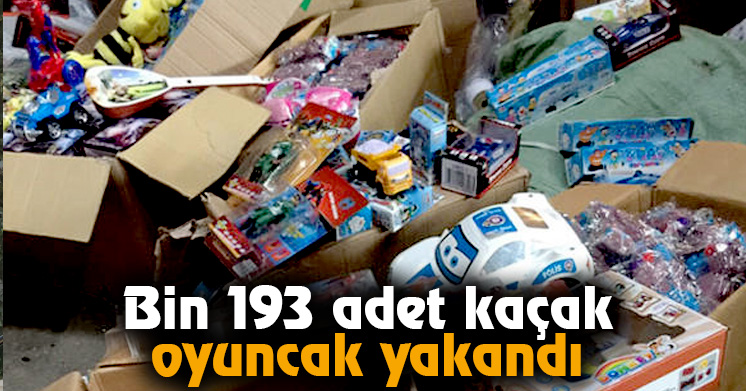 Bin 193 adet kaçak oyuncak yakandı