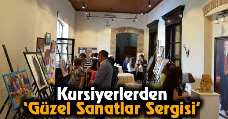 Kursiyerlerden ‘’Güzel Sanatlar Sergisi’’ 