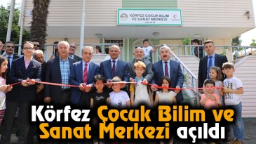 Körfez Çocuk Bilim ve Sanat Merkezi açıldı