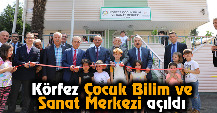 Körfez Çocuk Bilim ve Sanat Merkezi açıldı