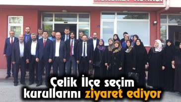Çelik İlçe Seçim Kurullarını Ziyaret Ediyor