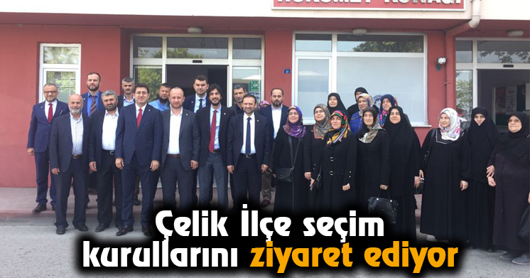 Çelik İlçe Seçim Kurullarını Ziyaret Ediyor