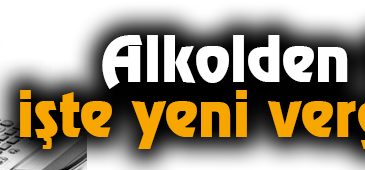 Alkolden tapuya işte yeni vergi oranları