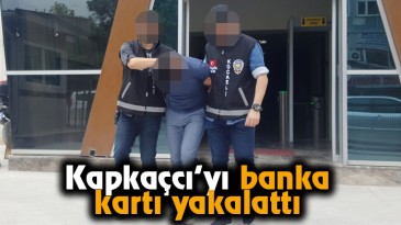 Kapkaçcı’yı banka kartı yakalattı