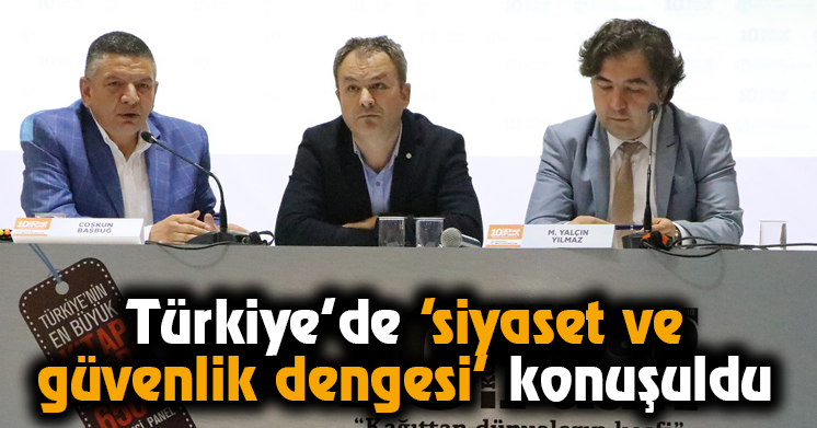 Türkiye’de ‘siyaset ve güvenlik dengesi’ konuşuldu