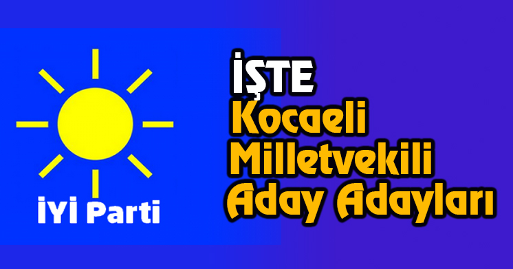 İYİ Parti’de Aday Adayları