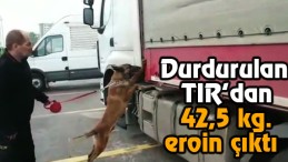 TIR’dan 42,5 kg. eroin çıktı