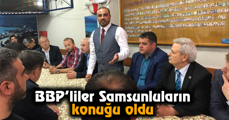 BBP’liler Samsunluların konuğu oldu