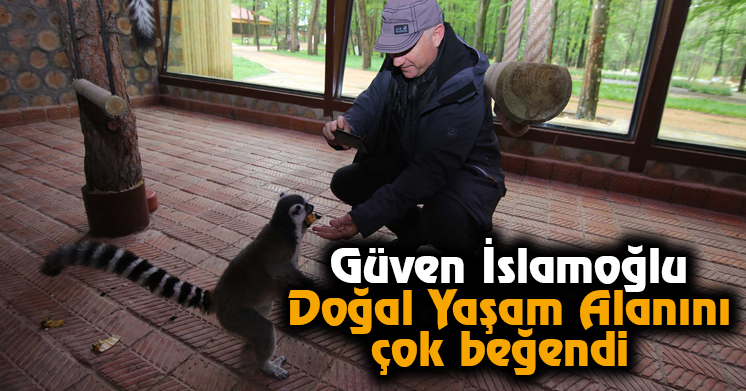 Güven İslamoğlu Doğal Yaşam Alanını çok beğendi  