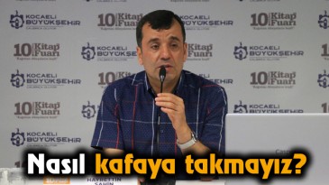 Nasıl kafaya takmayız?  
