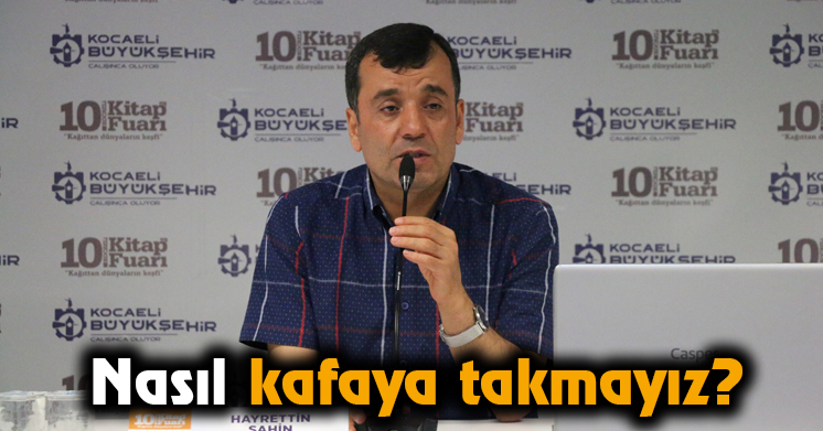 Nasıl kafaya takmayız?  