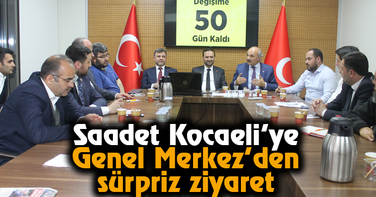 Saadet Kocaeli’ye Genel Merkezden Sürpriz Ziyaret