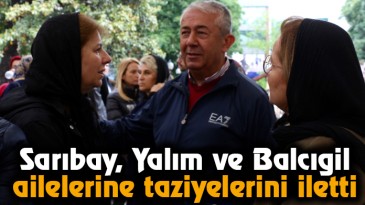 Sarıbay, Yalım ve Balcıgil ailelerine Taziyelerini iletti