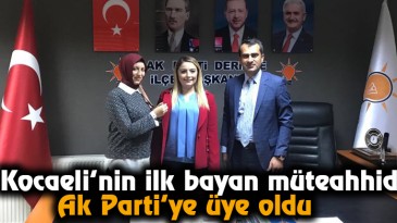 Kocaeli’nin ilk bayan müteahhidi, Ak Parti’ye üye oldu  