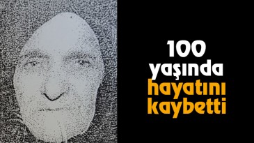 100 yaşında hayatını kaybetti
