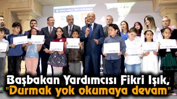Başbakan Yardımcısı Fikri Işık, “Durmak yok okumaya devam”