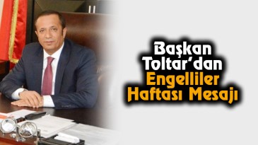 Başkan Toltar’dan Engelliler Haftası Mesajı
