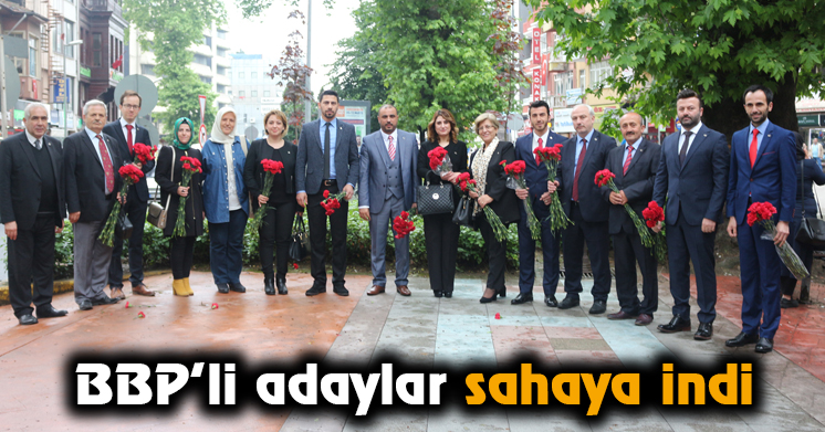 BBP’li adaylar sahaya indi