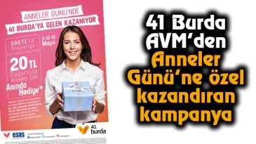 41 Burda AVM’den Anneler Gününe Özel Kazandıran Kampanya