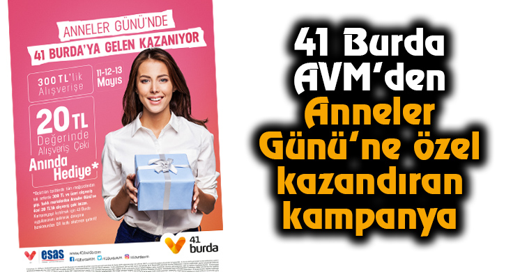 41 Burda AVM’den Anneler Gününe Özel Kazandıran Kampanya