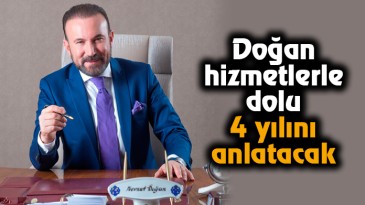 Doğan hizmetlerle dolu 4 yılını anlatacak