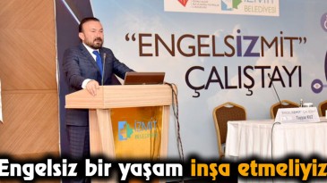 Engelsiz bir yaşam inşa etmeliyiz