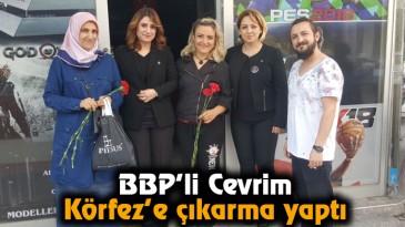 BBP’li Cevrim, Körfez’e çıkarma yaptı