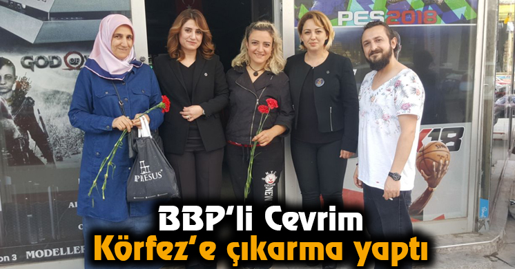 BBP’li Cevrim, Körfez’e çıkarma yaptı