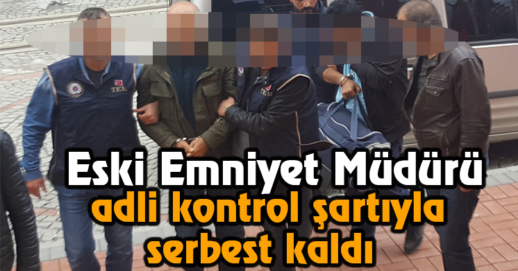 Eski Emniyet Müdürü serbest