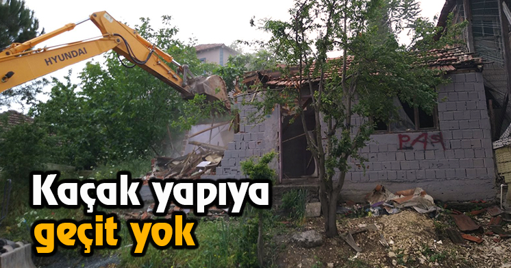Kaçak yapı yıkıldı