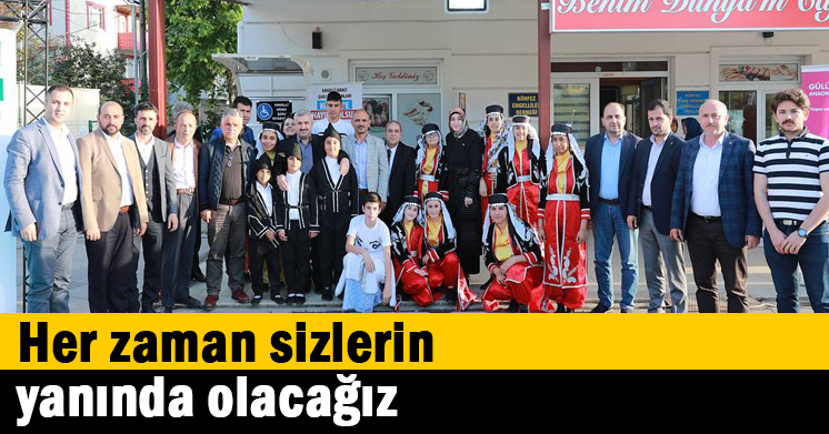 Her zaman sizlerin yanında olacağız