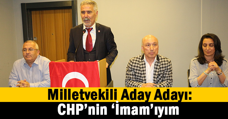 İmam Çetinkaya Aday Adaylığını açıkladı