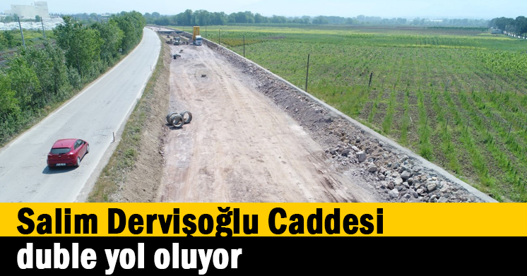 Salim Dervişoğlu Caddesi duble yol oluyor