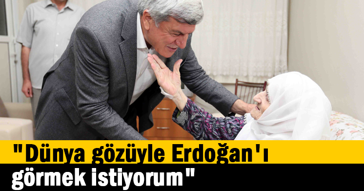 “Dünya gözüyle Erdoğan’ı görmek istiyorum” 