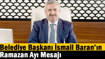 Belediye Başkanı İsmail Baran’ın Ramazan Ayı Mesajı