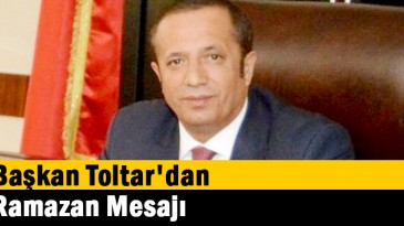 Başkan Toltar’dan Ramazan Mesajı