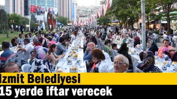İzmit Belediyesi 15 yerde iftar verecek