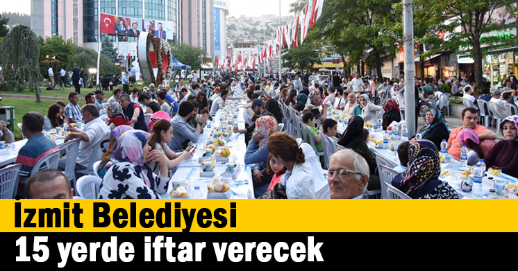 İzmit Belediyesi 15 yerde iftar verecek