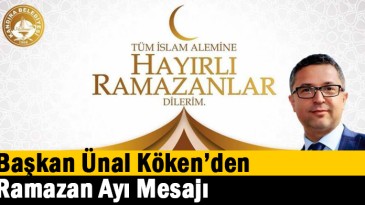 Başkan Ünal Köken’den Ramazan Ayı Mesajı