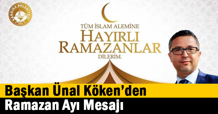 Başkan Ünal Köken’den Ramazan Ayı Mesajı