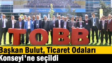 Başkan Bulut, Ticaret Odaları Konseyi’ne seçildi