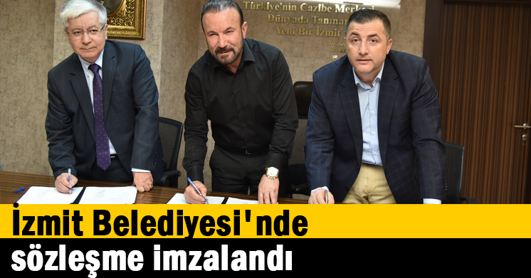 İzmit Belediyesi’nde sözleşme imzalandı